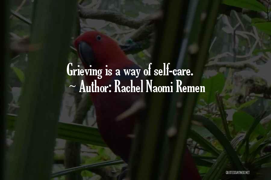 Rachel Naomi Remen Quotes: Grieving Is A Way Of Self-care.