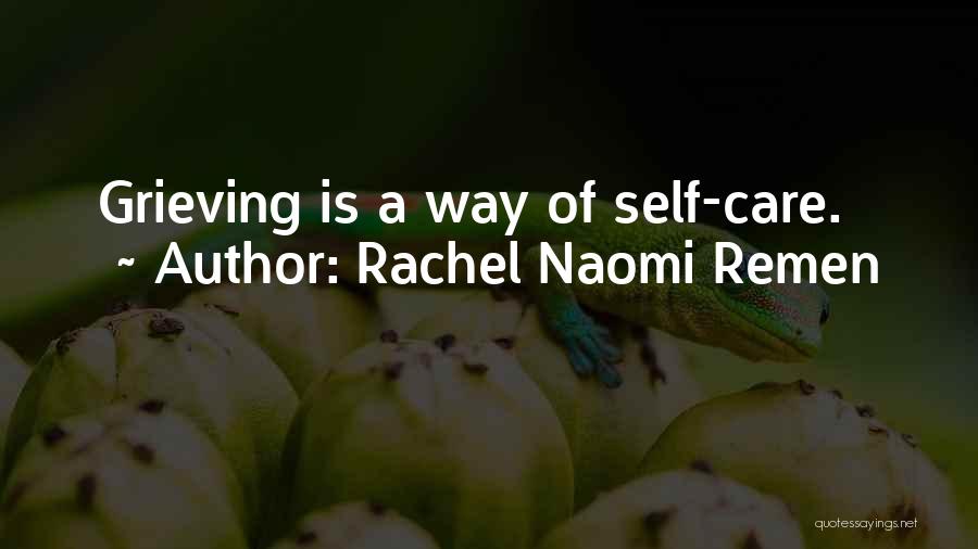Rachel Naomi Remen Quotes: Grieving Is A Way Of Self-care.
