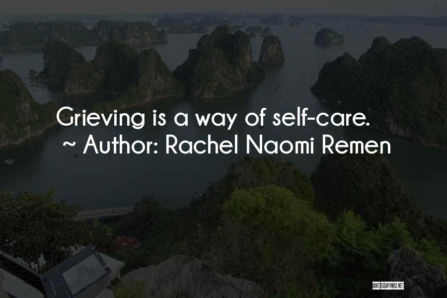Rachel Naomi Remen Quotes: Grieving Is A Way Of Self-care.
