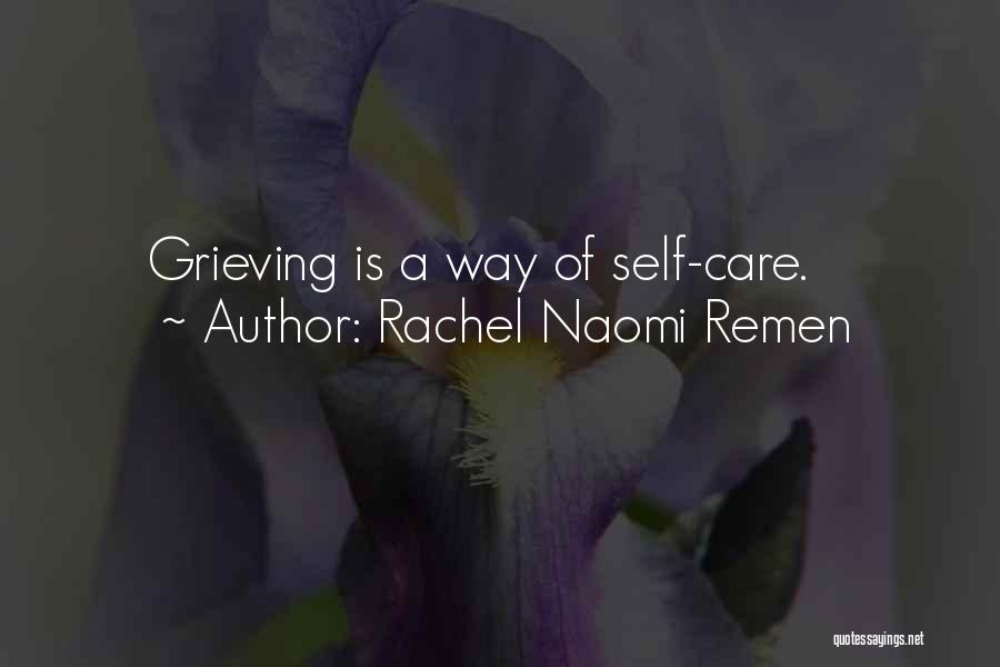 Rachel Naomi Remen Quotes: Grieving Is A Way Of Self-care.