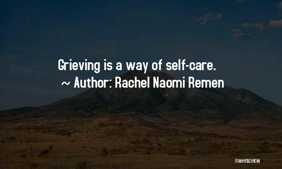 Rachel Naomi Remen Quotes: Grieving Is A Way Of Self-care.