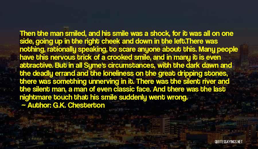 G.K. Chesterton Quotes: Then The Man Smiled, And His Smile Was A Shock, For It Was All On One Side, Going Up In