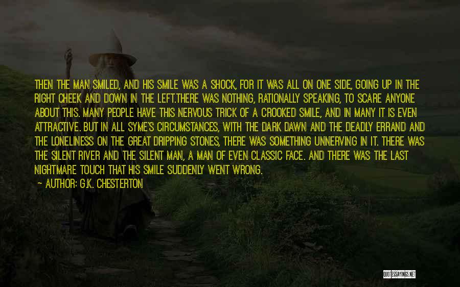 G.K. Chesterton Quotes: Then The Man Smiled, And His Smile Was A Shock, For It Was All On One Side, Going Up In