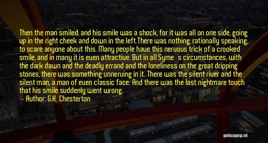 G.K. Chesterton Quotes: Then The Man Smiled, And His Smile Was A Shock, For It Was All On One Side, Going Up In