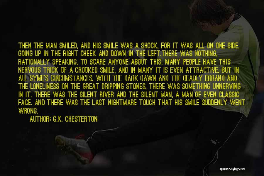 G.K. Chesterton Quotes: Then The Man Smiled, And His Smile Was A Shock, For It Was All On One Side, Going Up In