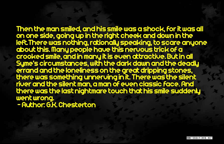 G.K. Chesterton Quotes: Then The Man Smiled, And His Smile Was A Shock, For It Was All On One Side, Going Up In