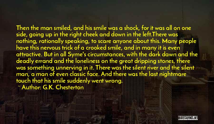 G.K. Chesterton Quotes: Then The Man Smiled, And His Smile Was A Shock, For It Was All On One Side, Going Up In