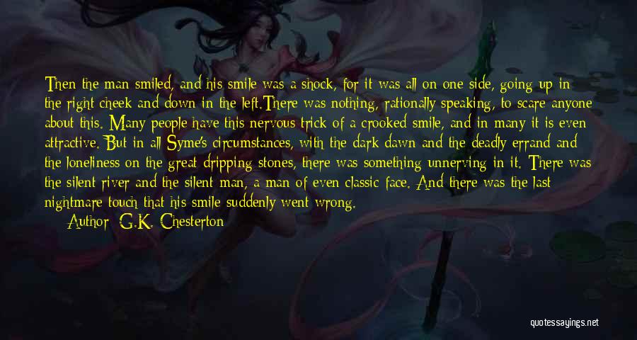 G.K. Chesterton Quotes: Then The Man Smiled, And His Smile Was A Shock, For It Was All On One Side, Going Up In