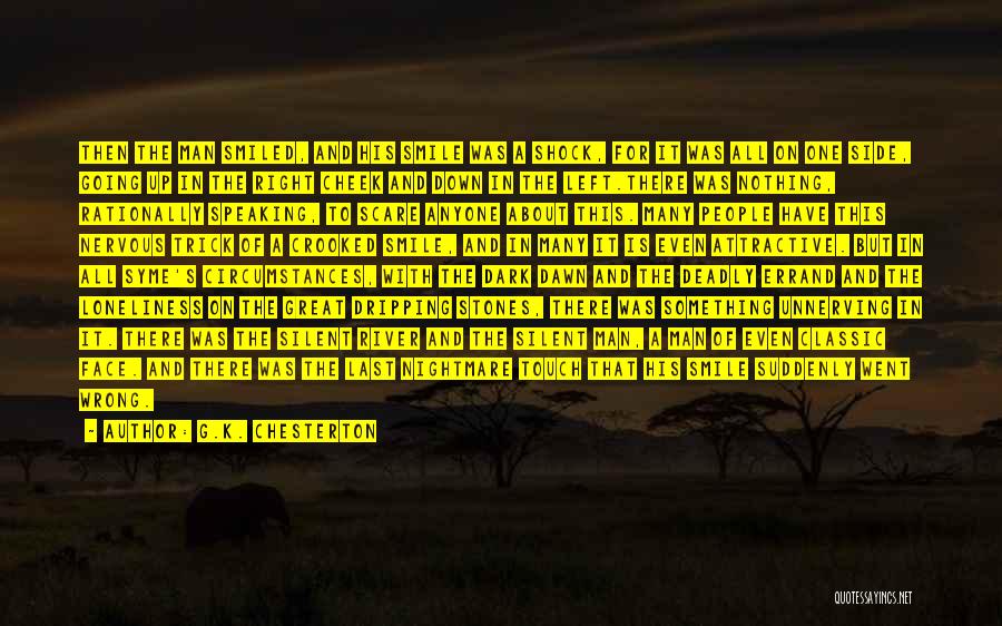 G.K. Chesterton Quotes: Then The Man Smiled, And His Smile Was A Shock, For It Was All On One Side, Going Up In
