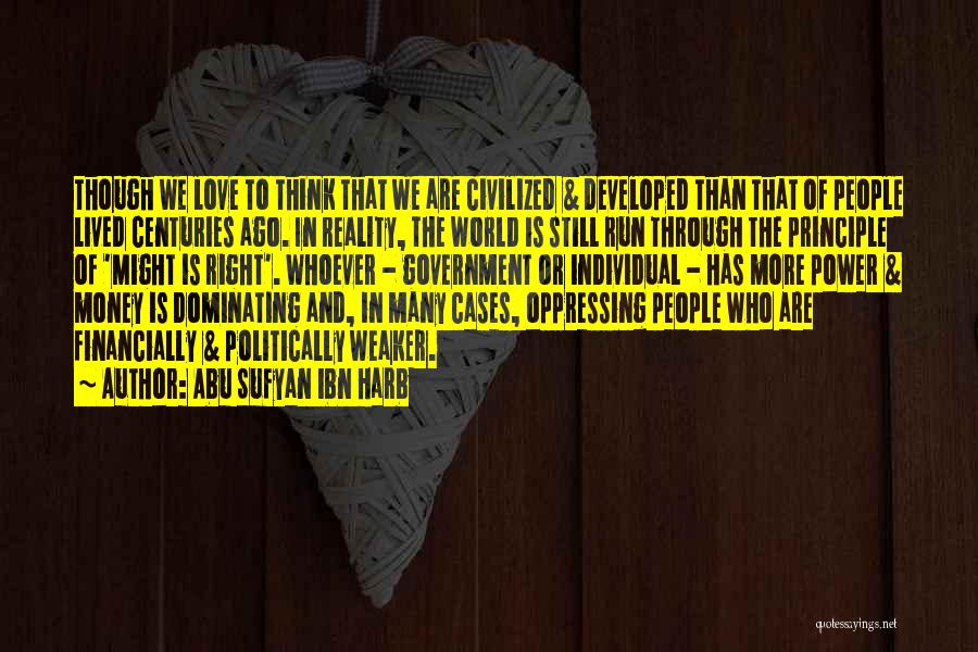 Abu Sufyan Ibn Harb Quotes: Though We Love To Think That We Are Civilized & Developed Than That Of People Lived Centuries Ago. In Reality,