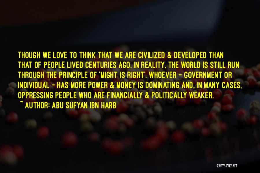 Abu Sufyan Ibn Harb Quotes: Though We Love To Think That We Are Civilized & Developed Than That Of People Lived Centuries Ago. In Reality,