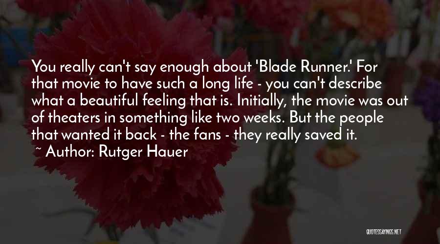 Rutger Hauer Quotes: You Really Can't Say Enough About 'blade Runner.' For That Movie To Have Such A Long Life - You Can't