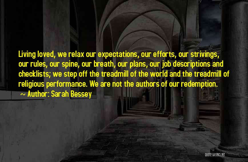 Sarah Bessey Quotes: Living Loved, We Relax Our Expectations, Our Efforts, Our Strivings, Our Rules, Our Spine, Our Breath, Our Plans, Our Job