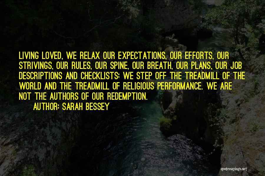 Sarah Bessey Quotes: Living Loved, We Relax Our Expectations, Our Efforts, Our Strivings, Our Rules, Our Spine, Our Breath, Our Plans, Our Job