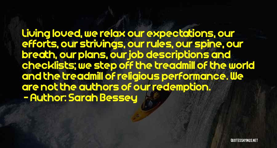 Sarah Bessey Quotes: Living Loved, We Relax Our Expectations, Our Efforts, Our Strivings, Our Rules, Our Spine, Our Breath, Our Plans, Our Job