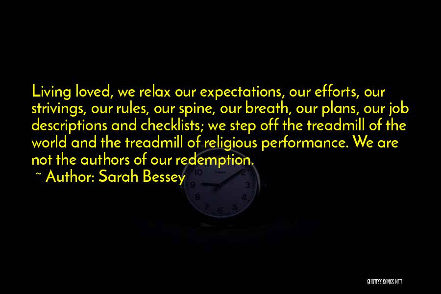 Sarah Bessey Quotes: Living Loved, We Relax Our Expectations, Our Efforts, Our Strivings, Our Rules, Our Spine, Our Breath, Our Plans, Our Job
