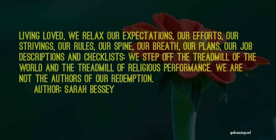 Sarah Bessey Quotes: Living Loved, We Relax Our Expectations, Our Efforts, Our Strivings, Our Rules, Our Spine, Our Breath, Our Plans, Our Job