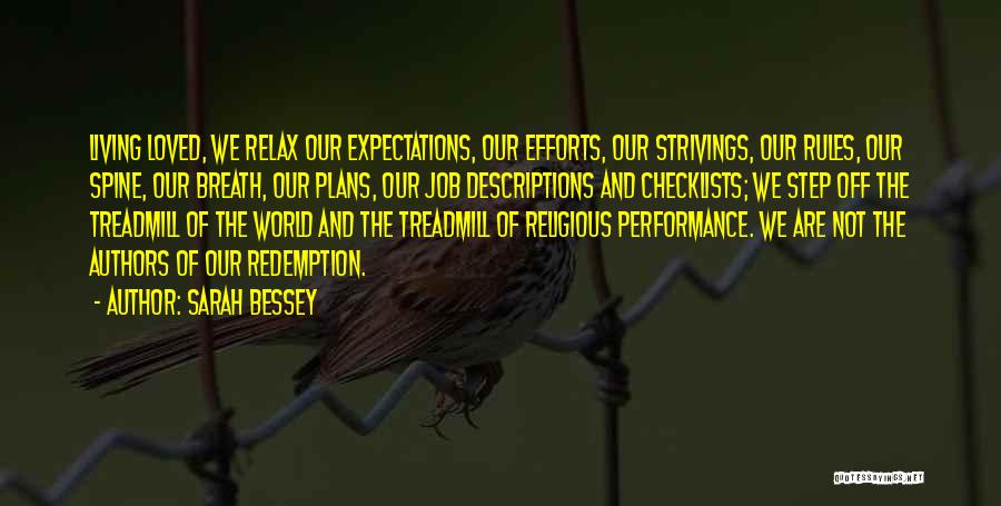 Sarah Bessey Quotes: Living Loved, We Relax Our Expectations, Our Efforts, Our Strivings, Our Rules, Our Spine, Our Breath, Our Plans, Our Job