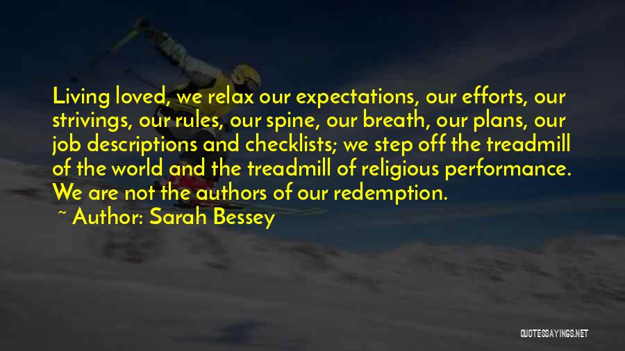 Sarah Bessey Quotes: Living Loved, We Relax Our Expectations, Our Efforts, Our Strivings, Our Rules, Our Spine, Our Breath, Our Plans, Our Job