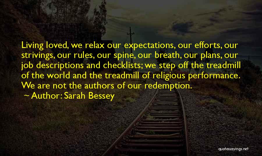 Sarah Bessey Quotes: Living Loved, We Relax Our Expectations, Our Efforts, Our Strivings, Our Rules, Our Spine, Our Breath, Our Plans, Our Job