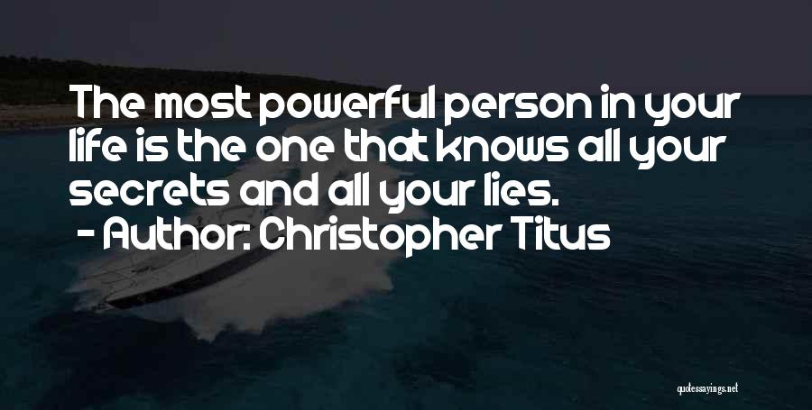 Christopher Titus Quotes: The Most Powerful Person In Your Life Is The One That Knows All Your Secrets And All Your Lies.