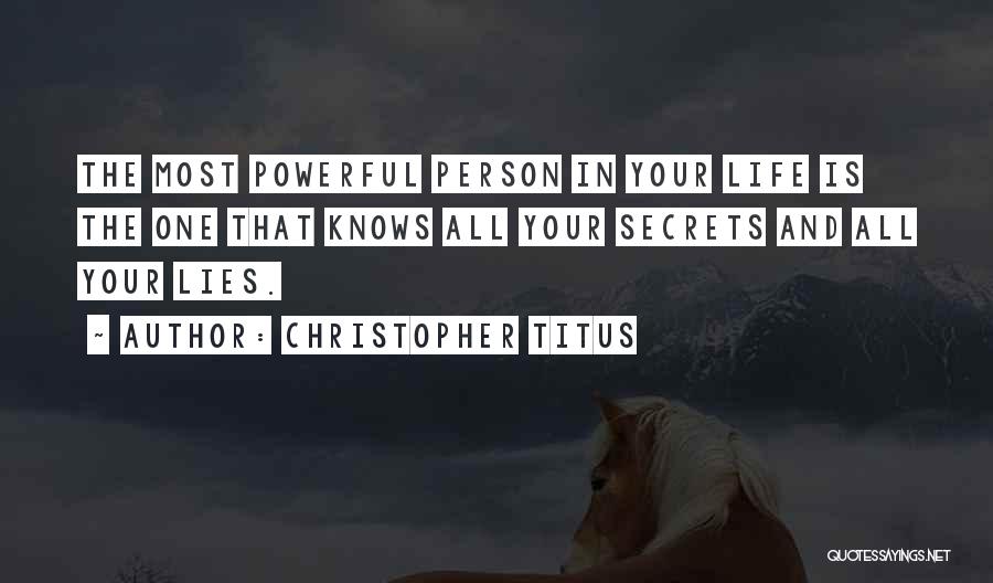 Christopher Titus Quotes: The Most Powerful Person In Your Life Is The One That Knows All Your Secrets And All Your Lies.