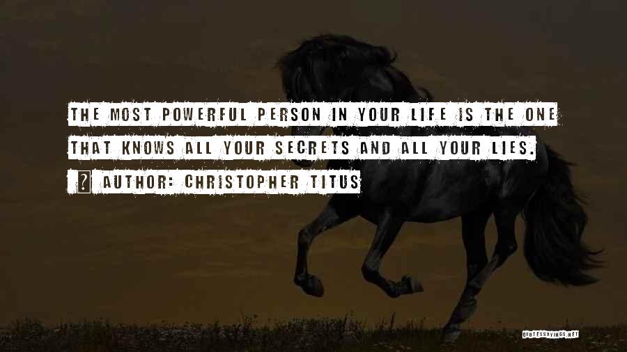 Christopher Titus Quotes: The Most Powerful Person In Your Life Is The One That Knows All Your Secrets And All Your Lies.