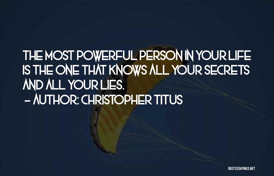 Christopher Titus Quotes: The Most Powerful Person In Your Life Is The One That Knows All Your Secrets And All Your Lies.