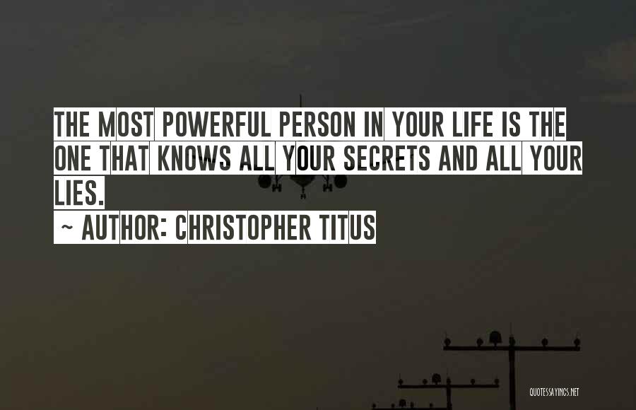 Christopher Titus Quotes: The Most Powerful Person In Your Life Is The One That Knows All Your Secrets And All Your Lies.