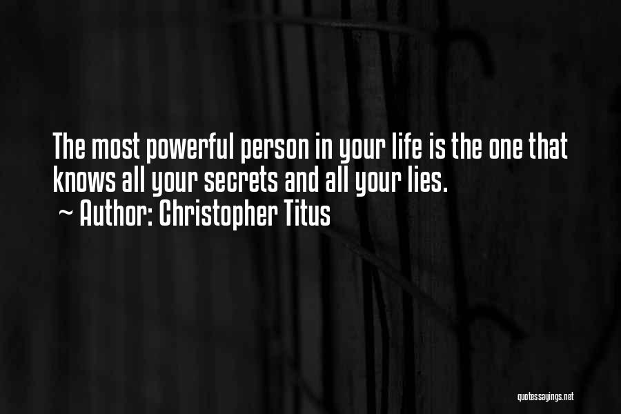 Christopher Titus Quotes: The Most Powerful Person In Your Life Is The One That Knows All Your Secrets And All Your Lies.