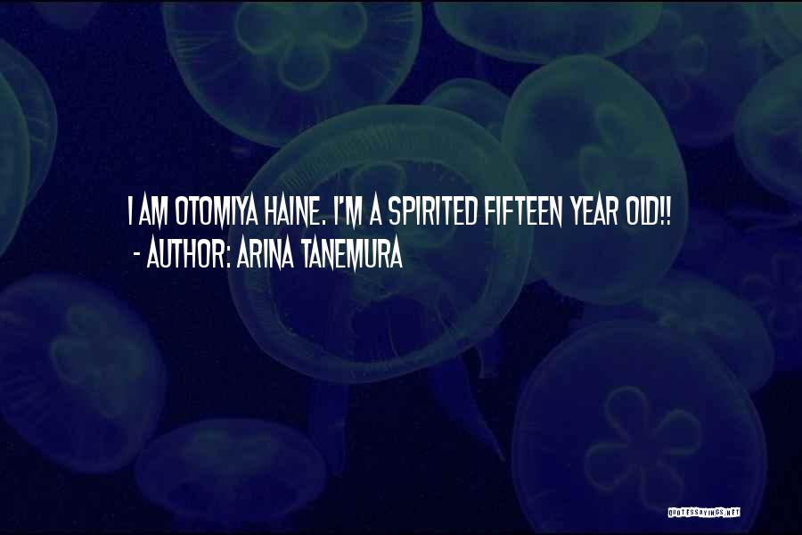 Arina Tanemura Quotes: I Am Otomiya Haine. I'm A Spirited Fifteen Year Old!!