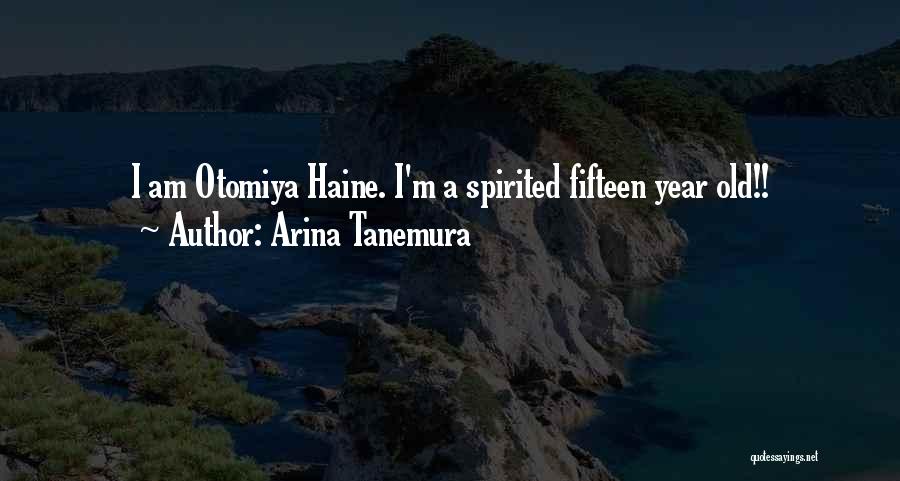 Arina Tanemura Quotes: I Am Otomiya Haine. I'm A Spirited Fifteen Year Old!!