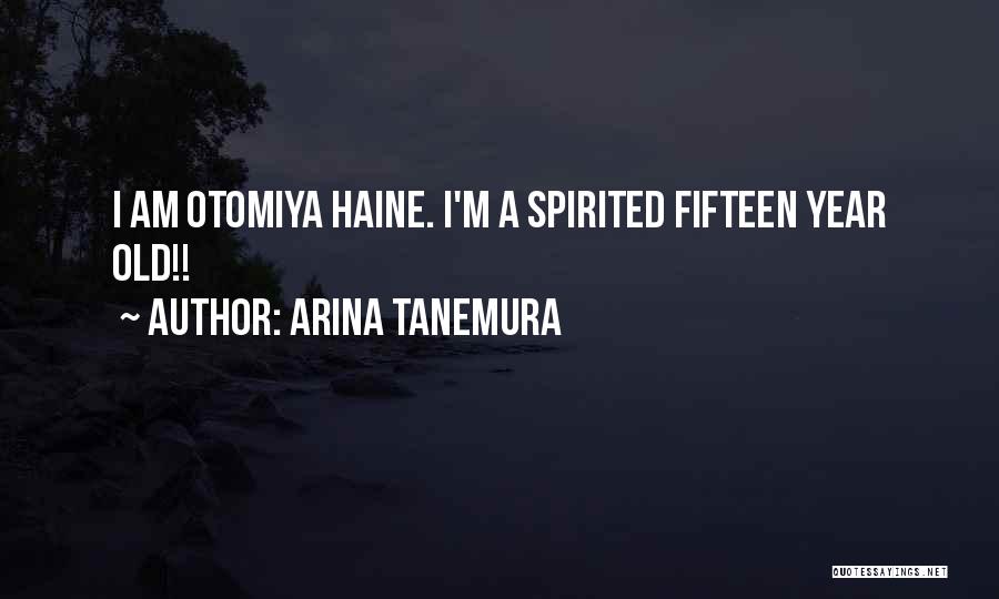 Arina Tanemura Quotes: I Am Otomiya Haine. I'm A Spirited Fifteen Year Old!!
