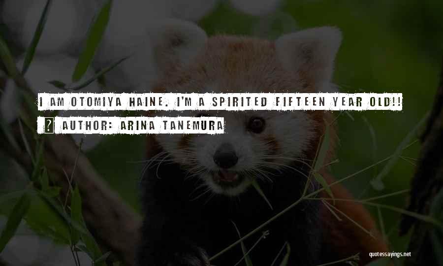 Arina Tanemura Quotes: I Am Otomiya Haine. I'm A Spirited Fifteen Year Old!!