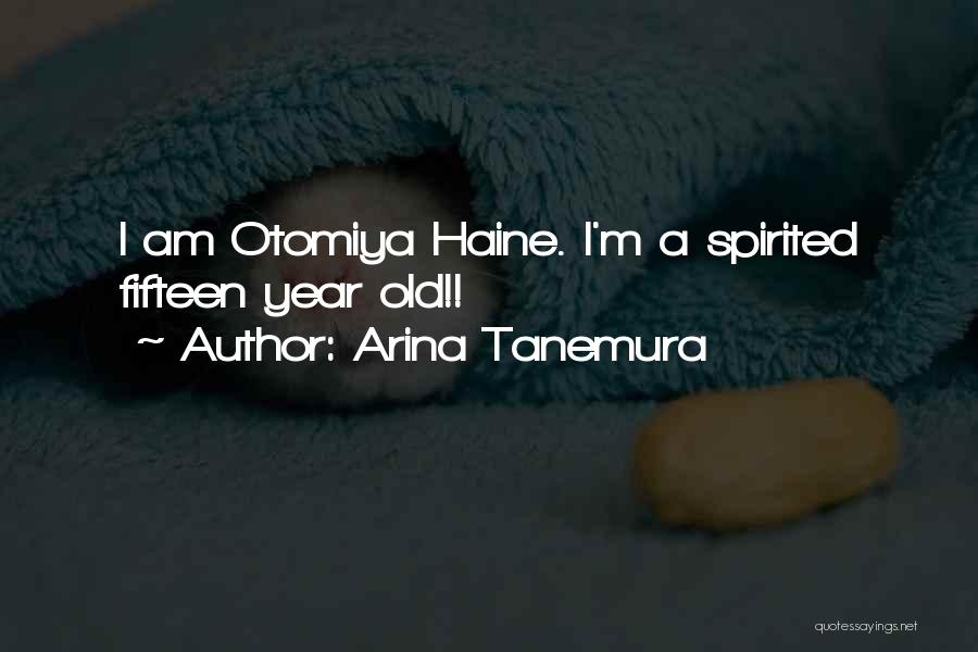 Arina Tanemura Quotes: I Am Otomiya Haine. I'm A Spirited Fifteen Year Old!!
