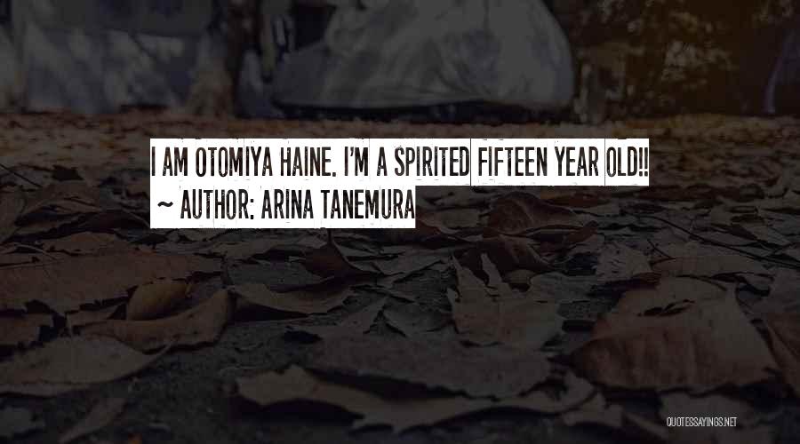Arina Tanemura Quotes: I Am Otomiya Haine. I'm A Spirited Fifteen Year Old!!