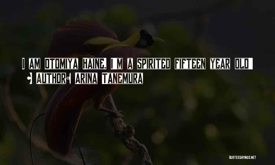 Arina Tanemura Quotes: I Am Otomiya Haine. I'm A Spirited Fifteen Year Old!!