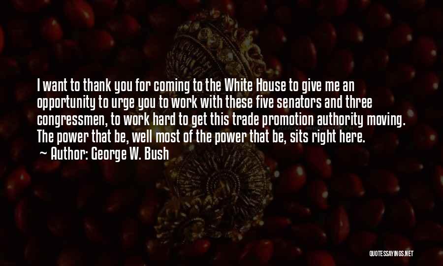 George W. Bush Quotes: I Want To Thank You For Coming To The White House To Give Me An Opportunity To Urge You To