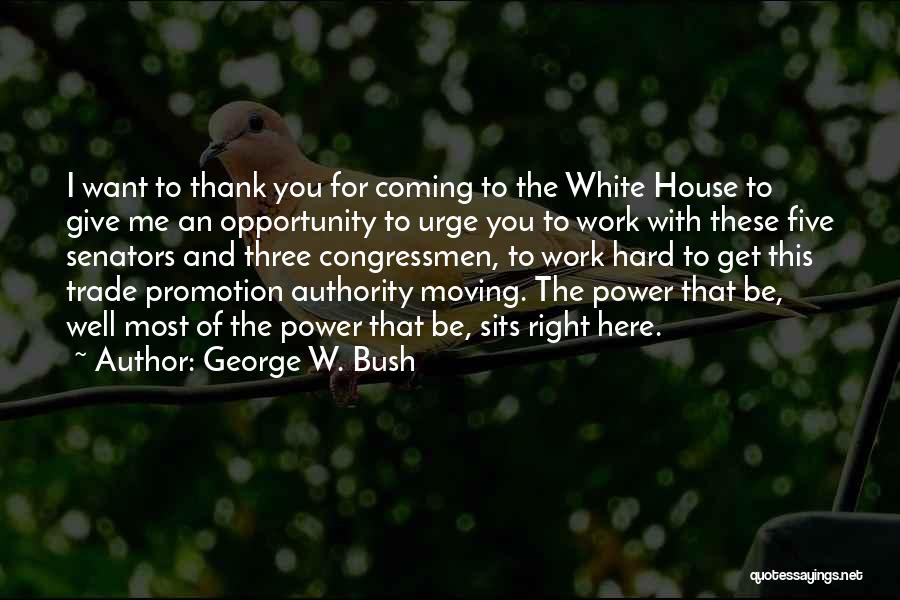 George W. Bush Quotes: I Want To Thank You For Coming To The White House To Give Me An Opportunity To Urge You To