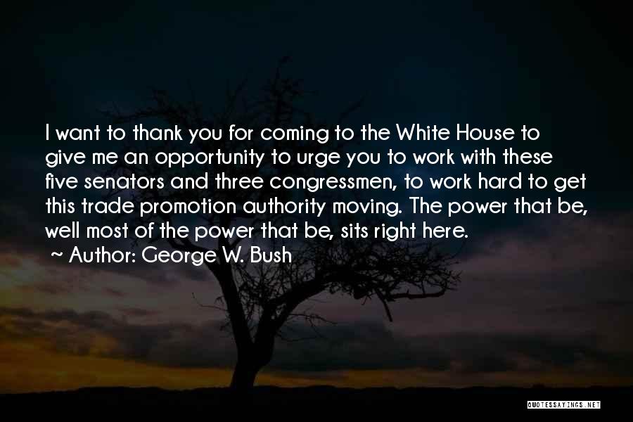 George W. Bush Quotes: I Want To Thank You For Coming To The White House To Give Me An Opportunity To Urge You To