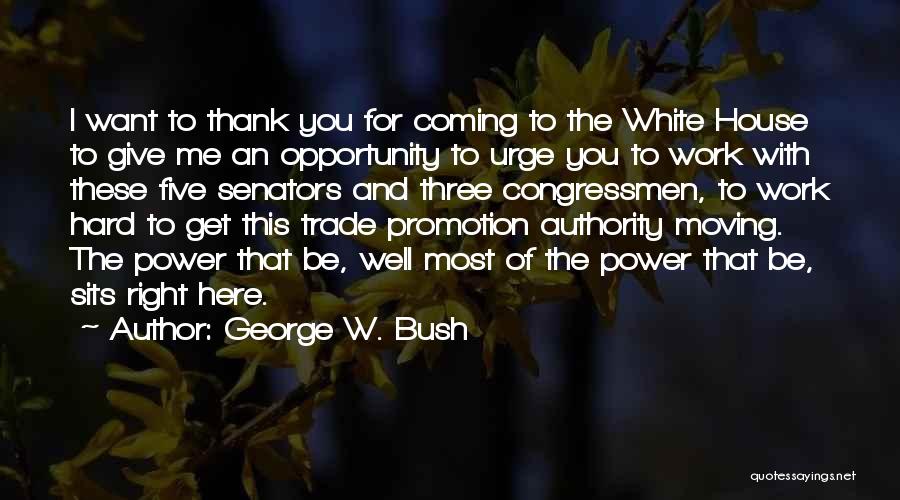 George W. Bush Quotes: I Want To Thank You For Coming To The White House To Give Me An Opportunity To Urge You To