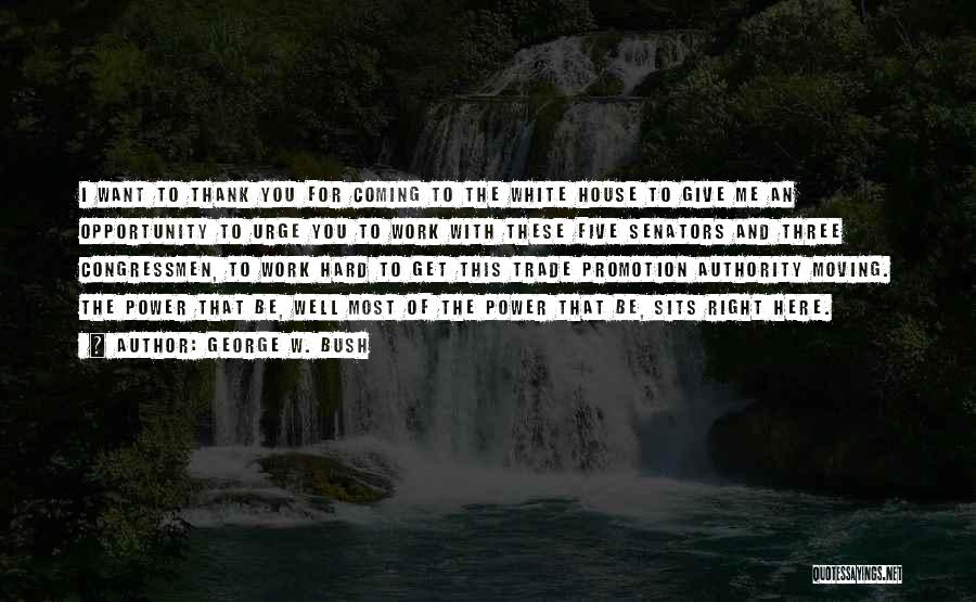 George W. Bush Quotes: I Want To Thank You For Coming To The White House To Give Me An Opportunity To Urge You To