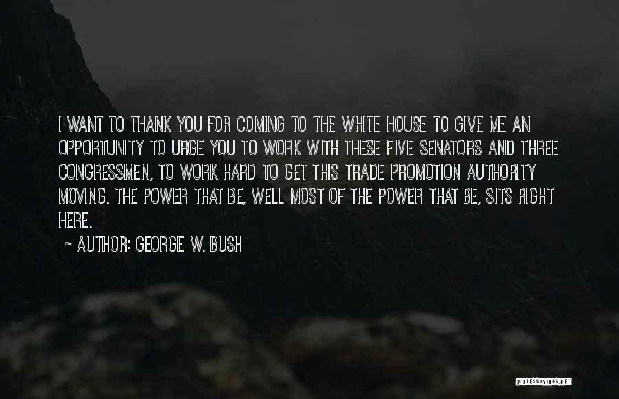 George W. Bush Quotes: I Want To Thank You For Coming To The White House To Give Me An Opportunity To Urge You To