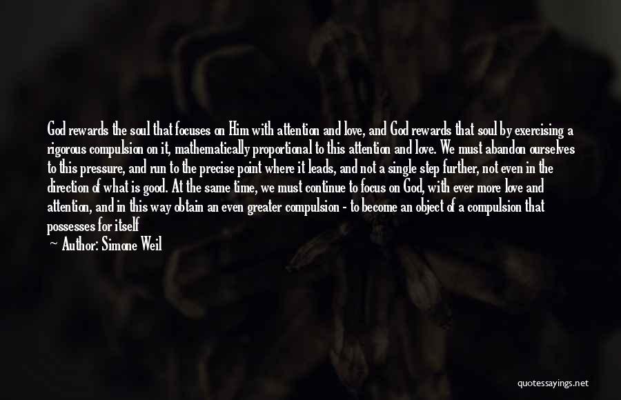 Simone Weil Quotes: God Rewards The Soul That Focuses On Him With Attention And Love, And God Rewards That Soul By Exercising A