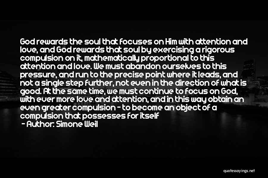 Simone Weil Quotes: God Rewards The Soul That Focuses On Him With Attention And Love, And God Rewards That Soul By Exercising A