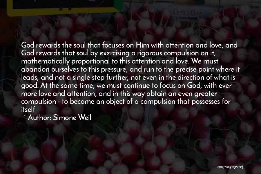 Simone Weil Quotes: God Rewards The Soul That Focuses On Him With Attention And Love, And God Rewards That Soul By Exercising A