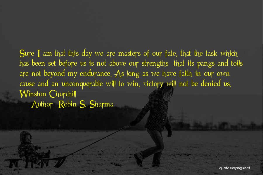 Robin S. Sharma Quotes: Sure I Am That This Day We Are Masters Of Our Fate, That The Task Which Has Been Set Before
