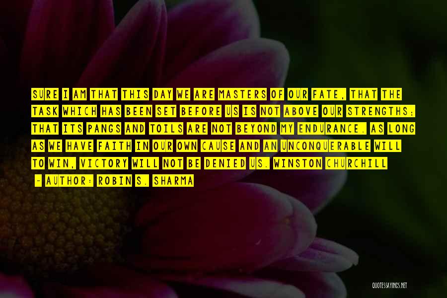 Robin S. Sharma Quotes: Sure I Am That This Day We Are Masters Of Our Fate, That The Task Which Has Been Set Before