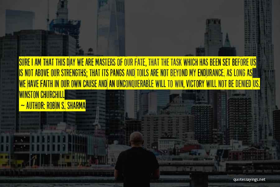Robin S. Sharma Quotes: Sure I Am That This Day We Are Masters Of Our Fate, That The Task Which Has Been Set Before