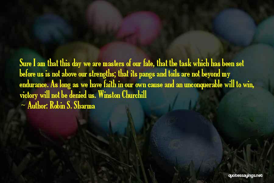 Robin S. Sharma Quotes: Sure I Am That This Day We Are Masters Of Our Fate, That The Task Which Has Been Set Before